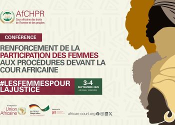 La cour africaine des droits de l&rsquo;homme et des peuples organise une conférence sur le renforcement de la participation des femmes aux procédures devant elle, les 3 et 4 Septembre 2025