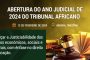 ABERTURA DO ANO JUDICIAL DE 2024 E PROLAÇÃO DOS ACÓRDÃOS NA 72ª SESSÃO ORDINÁRIA DO TRIBUNAL AFRICANO: 12 e 13 de FEVEREIRO DE 2024