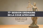 LA COUR AFRICAINE DES DROITS DE L’HOMME ET DES PEUPLES TIENDRA SA 77E SESSION ORDINAIRE DU 2 AU 27 JUIN 2025