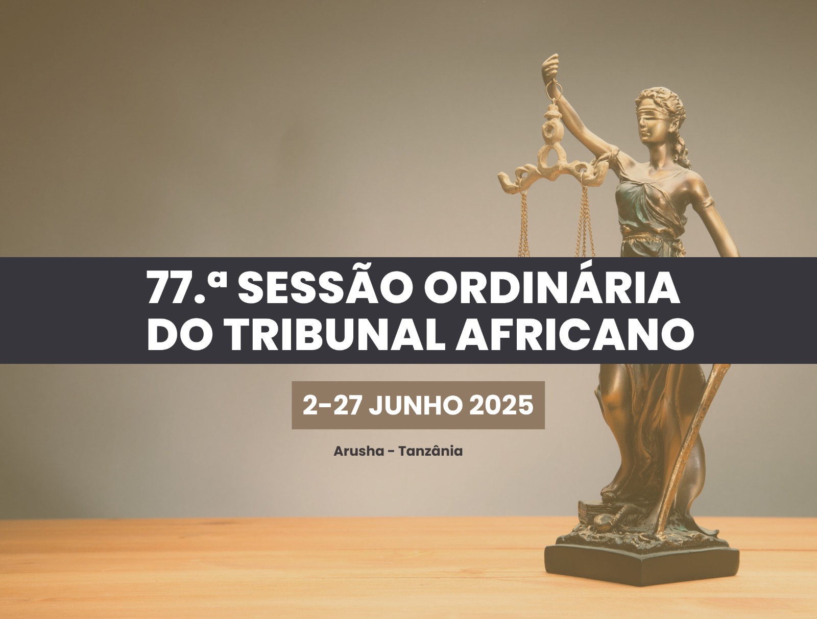 O TRIBUNAL AFRICANO DOS DIREITOS DO HOMEM E DOS POVOS REALIZA A SUA 77.ª SESSÃO ORDINÁRIA, DE 2 A 27 DE JUNHO DE 2025