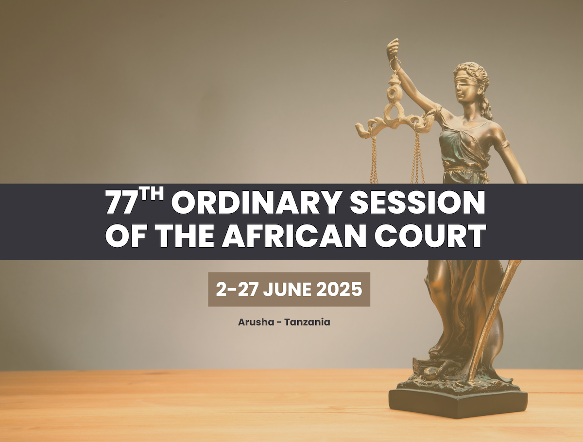 AFRICAN COURT ON HUMAN AND PEOPLES’ RIGHTS TO CONVENE ITS 77TH ORDINARY SESSION, 2 – 27 JUNE 2025